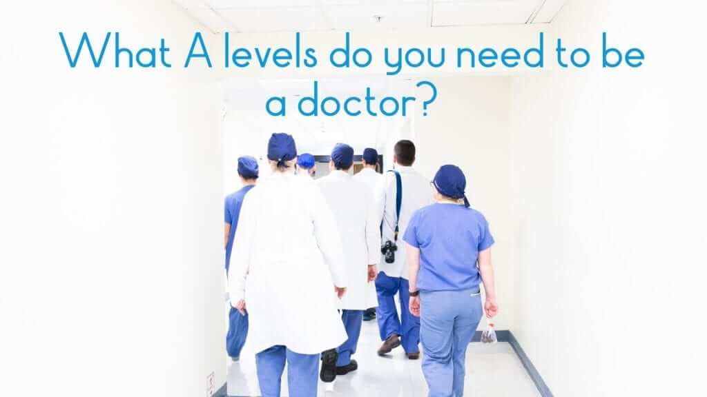 what a levels do you need to be a doctor?